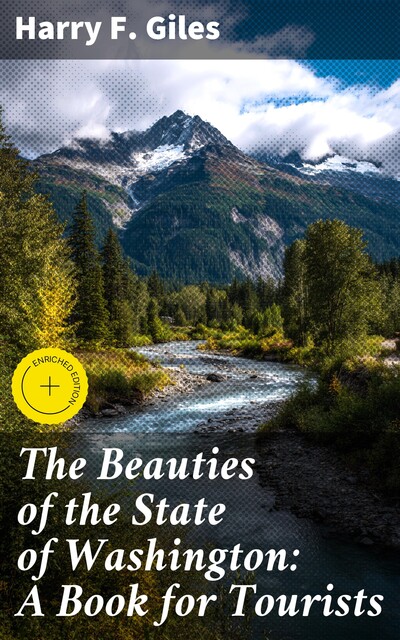 The Beauties of the State of Washington: A Book for Tourists, Harry F.Giles