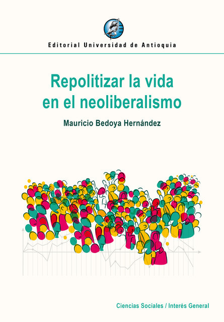 Repolitizar la vida en el neoliberalismo, Mauricio Bedoya Hernández