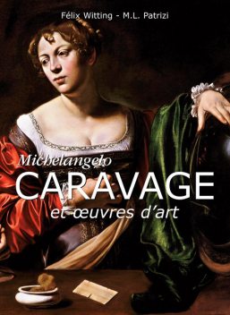 Michelangelo Caravage et œuvres d'art, M.L.Patrizi, Felix Witting