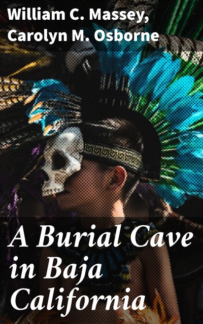 A Burial Cave in Baja California, William C.Massey, Carolyn M. Osborne