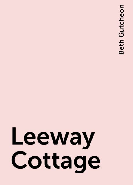Leeway Cottage, Beth Gutcheon