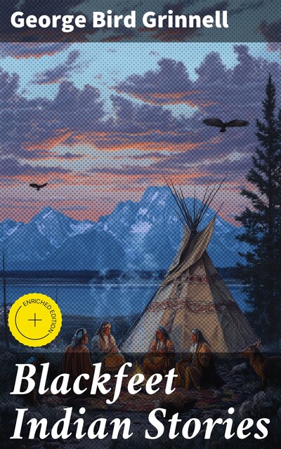 Blackfeet Indian Stories, George Bird Grinnell