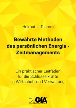 Bewährte Methoden des persönlichen Energie- Zeitmanagements, Helmut L. Clemm, Brigitte E.S. Jansen