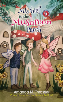 Mischief in the Mushroom Patch, Amanda M. Thrasher