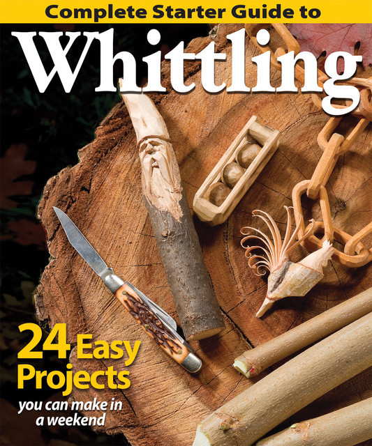 Complete Starter Guide to Whittling, Complete Starter Guide to Whittling