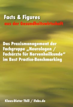 Das Praxismanagement der Fachgruppe «Neurologen / Fachärzte für Nervenheilkunde» im Best Practice-Benchmarking, Klaus-Dieter Thill