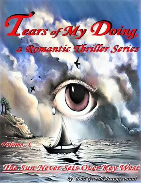 Tears of My Doing', a Romantic Thriller Series – Volume 1 – 'The Sun Never Sets Over Key West, 'Don' Gwedo Stangiovanni