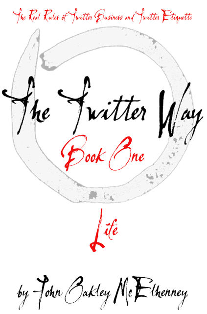 The Twitter Way – Book One / LIFE, John Oakley McElhenney