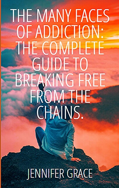The Many Faces of Addiction, Jennifer Grace