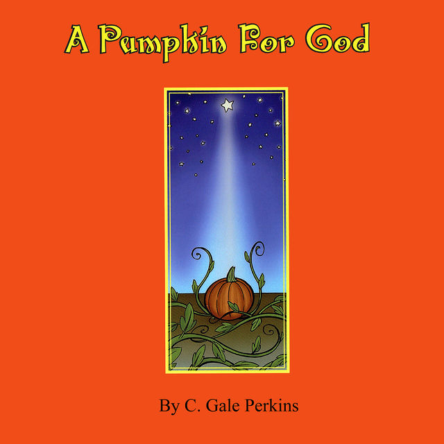A Pumpkin for God, C. Gale Perkins