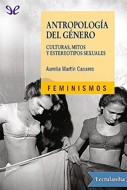 Antropología del género: culturas, mitos y estereotipos sexuales, Aurelia, Martín Casares