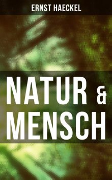 Natur & Mensch, Ernst Haeckel