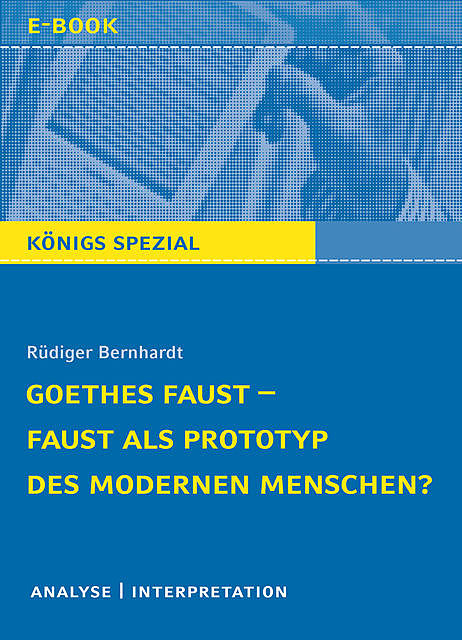 Goethes Faust – Faust als Prototyp des modernen Menschen, Rüdiger Bernhardt