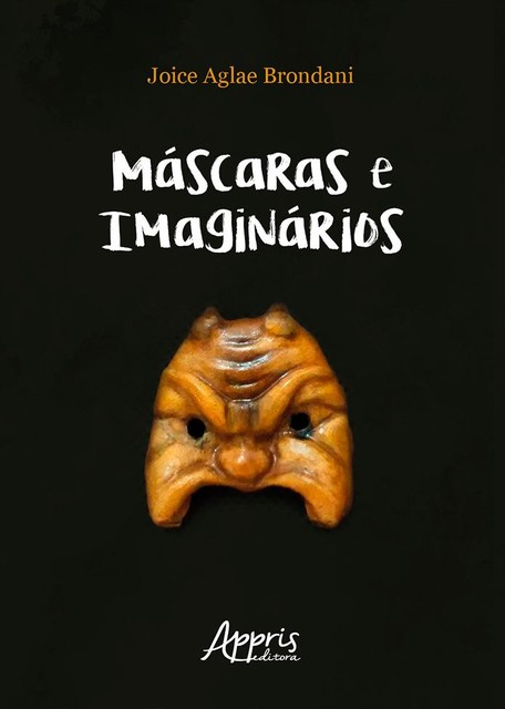 Máscaras e Imaginários: Bufão, Commedia Dell'arte e Práticas Espetaculares Populares Brasileiras, Joice Agle Brondani