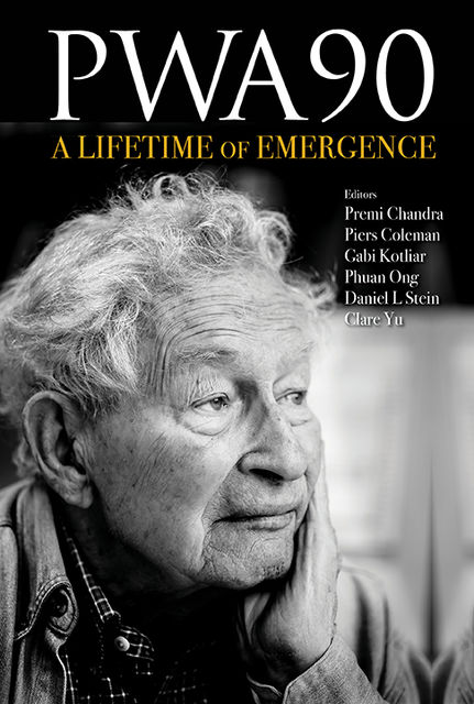PWA90: A Lifetime of Emergence, Daniel Stein, Clare Yu, Gabi Kotliar, Phuan Ong, Piers Coleman, Premi Chandra