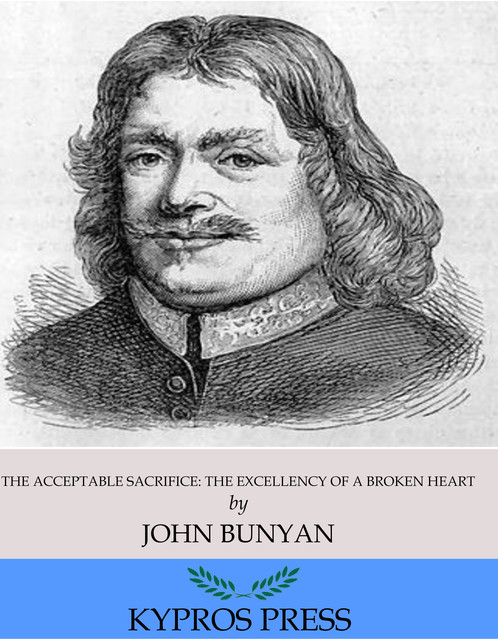 The Acceptable Sacrifice: The Excellency of a Broken Heart, John Bunyan