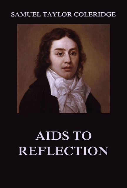 Aids to Reflection, Samuel Taylor Coleridge