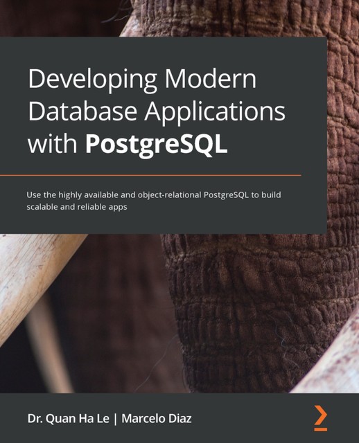 Developing Modern Database Applications with PostgreSQL, Marcelo Diaz, Quan Ha Le