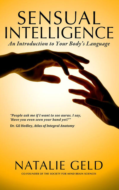 Sensual Intelligence: An Introduction To Your Body's Language, Natalie Geld