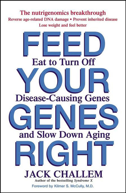 Feed Your Genes Right, Jack Challem