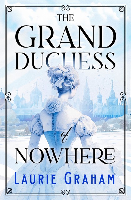 The Grand Duchess of Nowhere, Laurie Graham