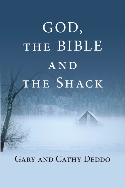 God, the Bible and the Shack, Cathy Deddo, Gary Deddo