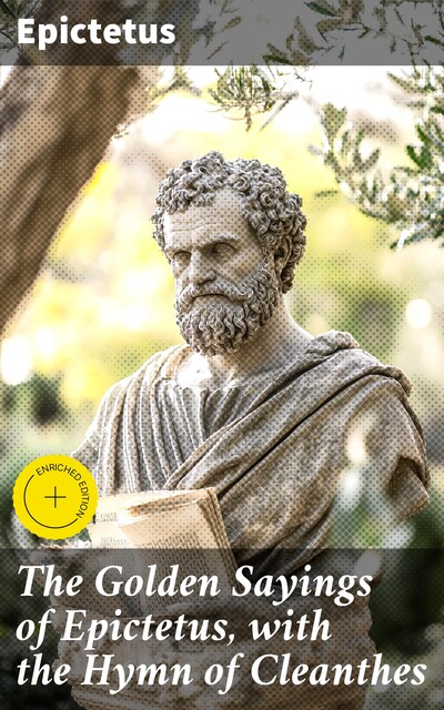 The Golden Sayings of Epictetus, with the Hymn of Cleanthes, Epictetus