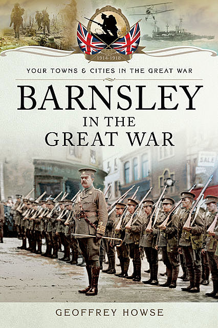 Barnsley in the Great War, Geoffrey Howse