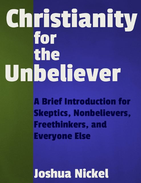 Christianity for the Unbeliever, Joshua Nickel