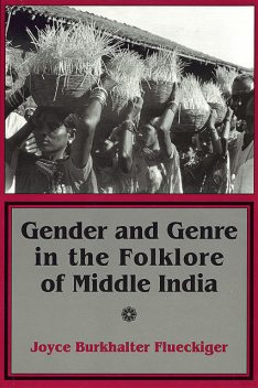 Gender and Genre in the Folklore of Middle India, Joyce Burkhalter Flueckiger