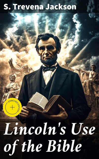 Lincoln's Use of the Bible, S. Trevena Jackson