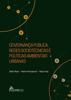 Governança pública, redes sociotécnicas e políticas ambientais urbanas, Altair Rosa, Klaus Frey, Mario Procopiuck