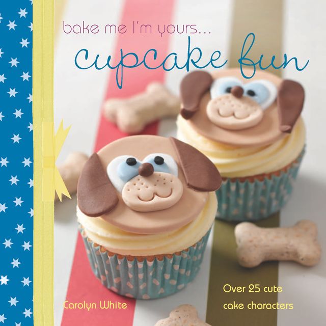 A taste of… Bake Me I'm Yours… Cupcake Fun, Carolyn White