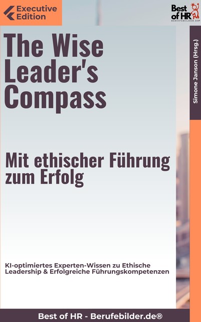 The Wise Leader's Compass – Mit ethischer Führung zum Erfolg, Simone Janson