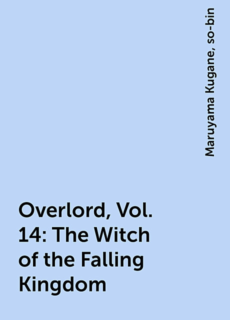 Overlord, Vol. 14: The Witch of the Falling Kingdom, Maruyama Kugane, so-bin