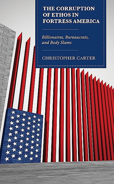 The Corruption of Ethos in Fortress America, Christopher Carter