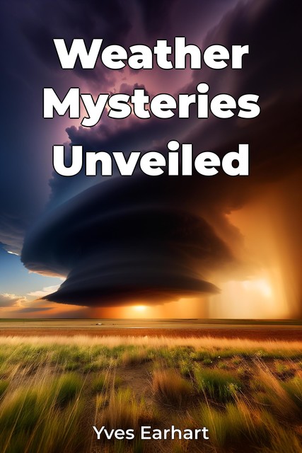 Weather Mysteries Unveiled, Yves Earhart