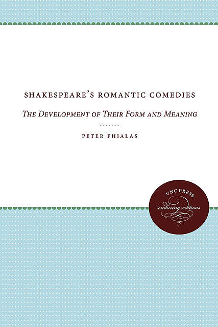 Shakespeare's Romantic Comedies, Peter G. Phialas