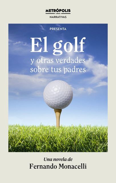 El golf y otras verdades sobre tus padres, Fernando Monacelli