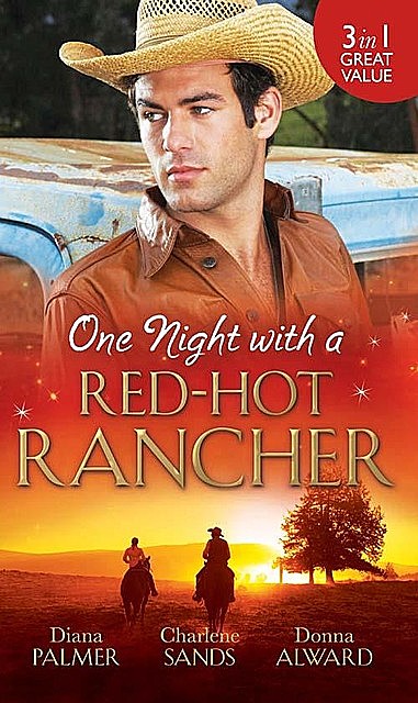 One Night with a Red-Hot Rancher, Charlene Sands, Diana Palmer, Donna Alward