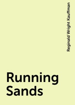 Running Sands, Reginald Wright Kauffman