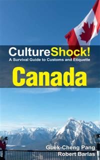 CultureShock! Canada. A Survival Guide to Customs and Etiquette, Pang Guek Cheng, Robert Barlas