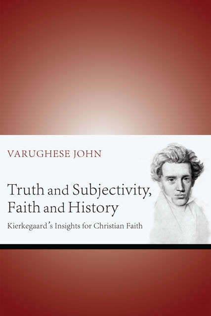 Truth and Subjectivity, Faith and History, Varughese John