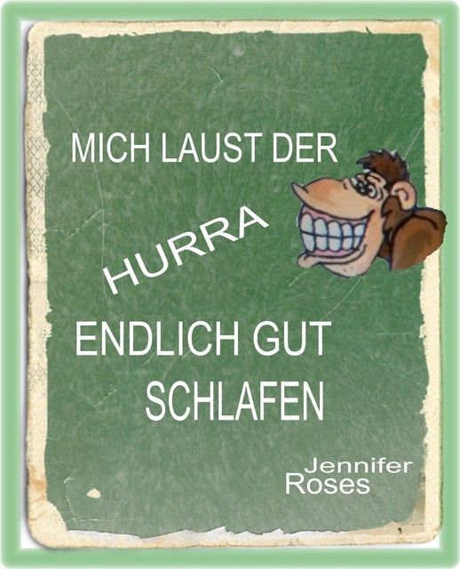 MICH LAUST DER AFFE, HURRA, ENDLICH GUT SCHLAFEN, Jennifer Roses