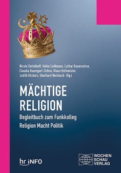 Mächtige Religion, Claudia Baumgart-Ochse, Eberhard Nembach, Heike Ließmann, Judith Kösters, Klaus Hofmeister, Lothar Bauerochse, Nicole Deitelhoff