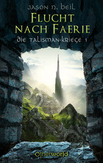 Die Talisman-Kriege - Flucht nach Faerie (Bd. 1), Jason N. Beil