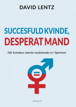 SUCCESFULD KVINDE, DESPERAT MAND, David Lentz