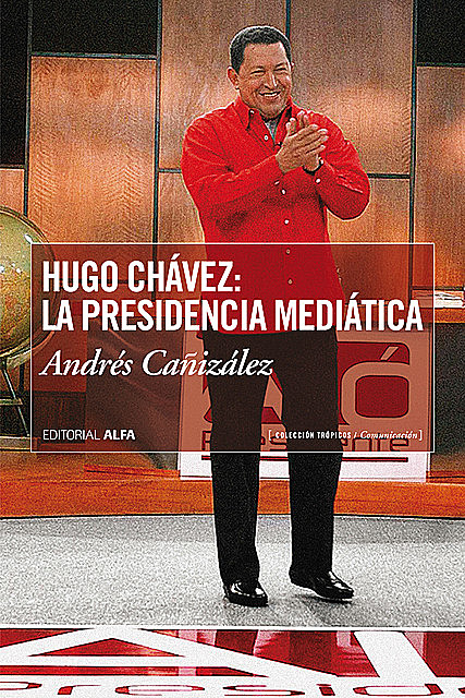 Hugo Chávez: La presidencia mediática, Andrés Cañizalez