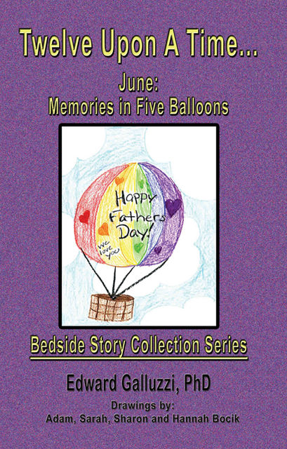 Twelve Upon A Time… June: Memories in Five Balloons Bedside Story Collection Series, Edward Galluzzi