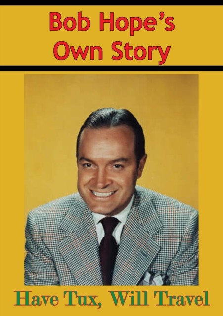 Bob Hope's Own Story – Have Tux, Will Travel, Bob Hope